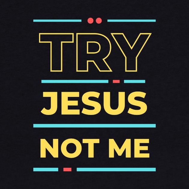 Try Jesus Not Me | Christian Typography by All Things Gospel